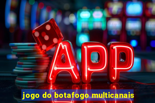 jogo do botafogo multicanais